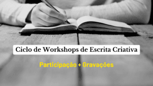 Ciclo de workshops de escrita criativa - Participação + Gravações